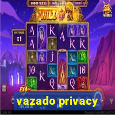 vazado privacy